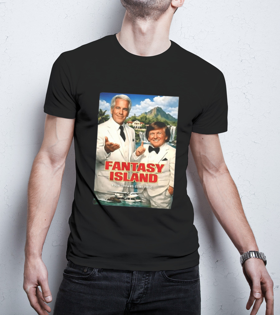 Fantasy Island Your Dreams Come True Jeffrey Epstein Trump T-Shirt
