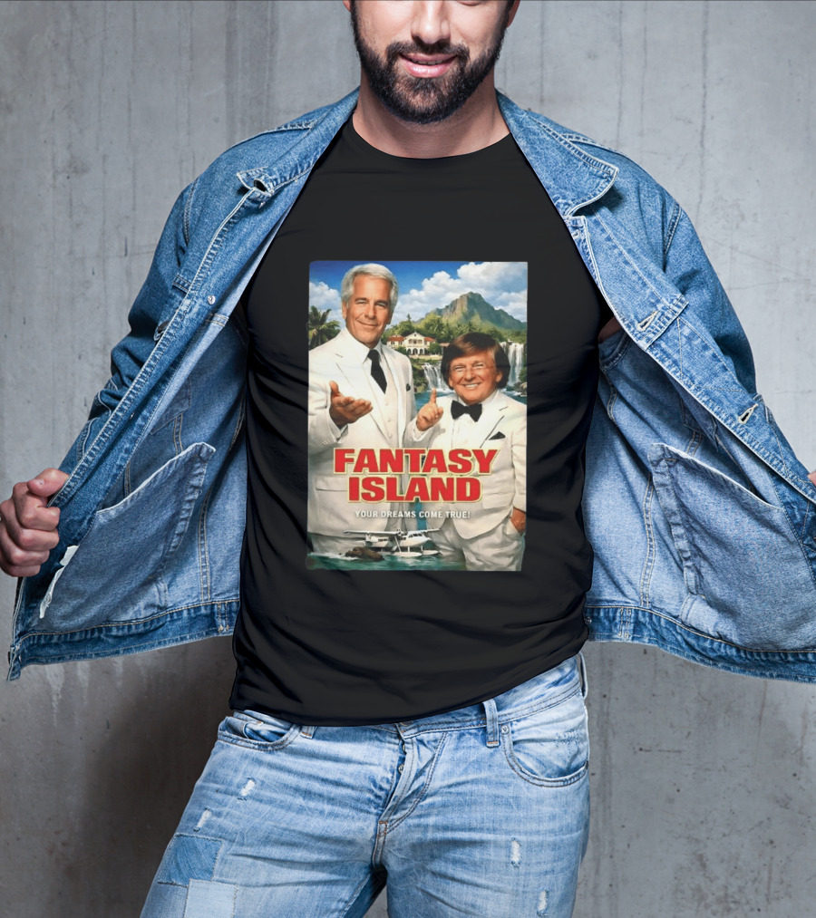 Fantasy Island Your Dreams Come True Jeffrey Epstein Trump T-Shirt