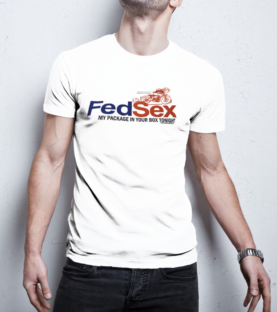 FedSex My Package In Your Box Tonight With Motorcycle T-Shirt