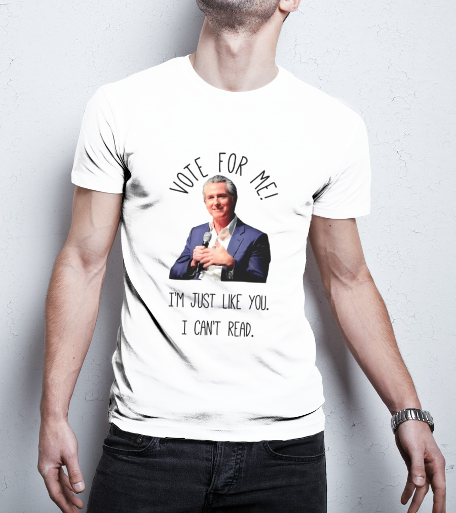 Vote For Me I'm Just Like You I Can't Read T-Shirt