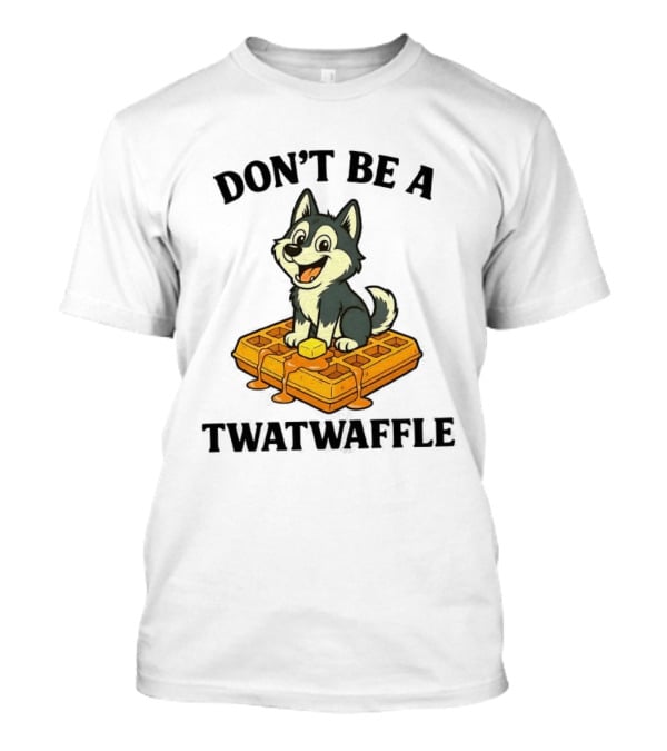Husky Don't Be A Twatwaffle Funny Meme Waffle Dog T-Shirt