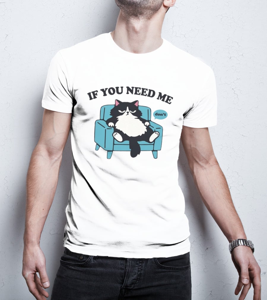 If You Need Me Don't Cat Sitting On Chair T-Shirt