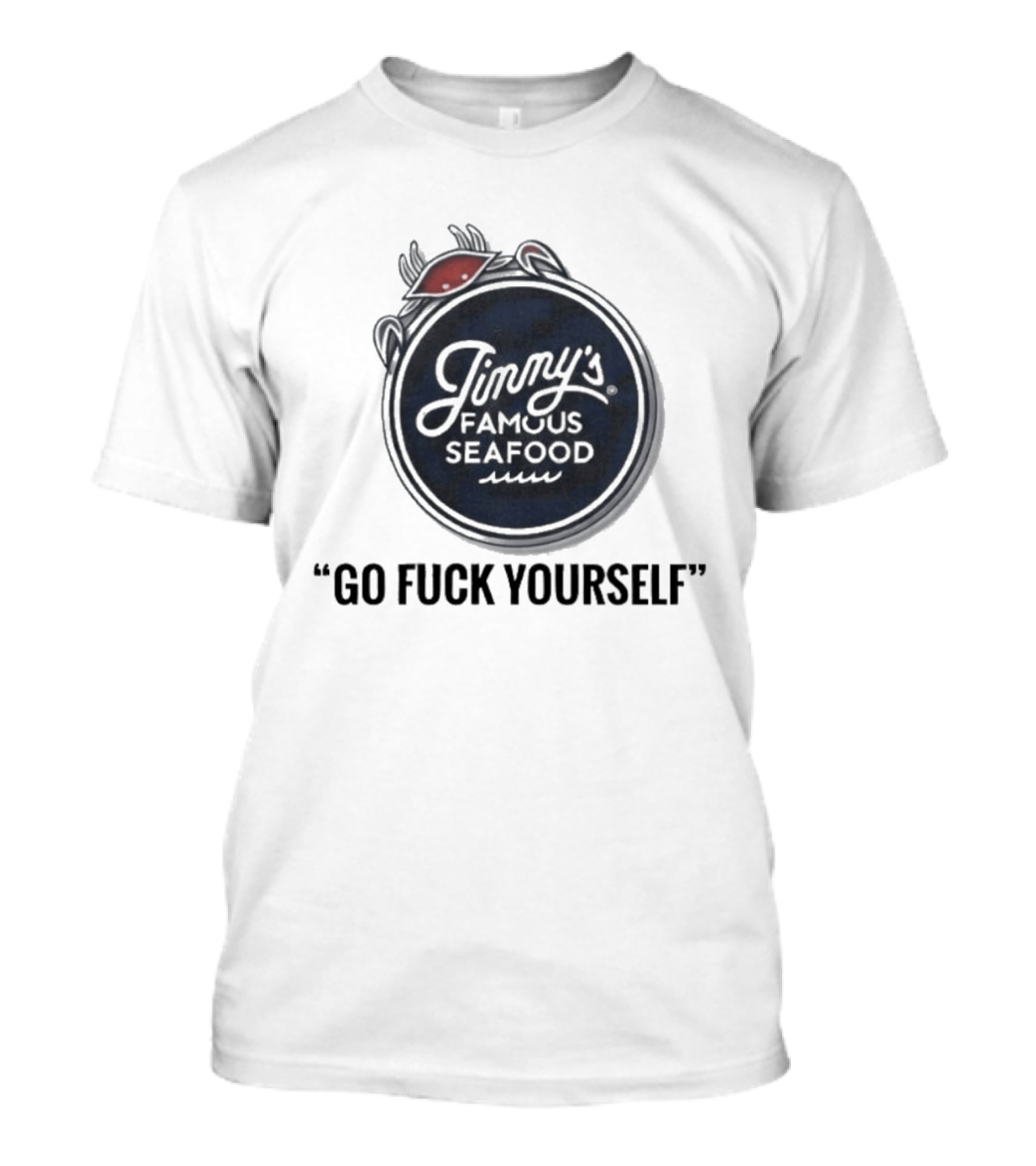 Jimmy's Famous Seafood Crab Go Fuck Yourself T-Shirt