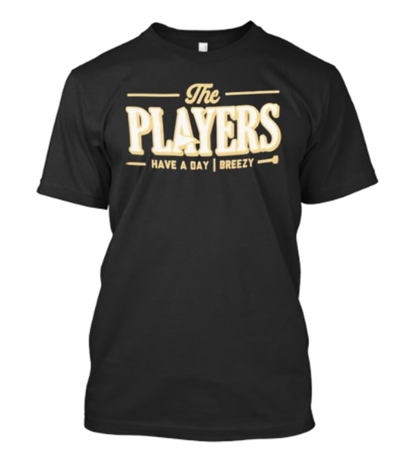 The Players Have A Day Breezy T-Shirt