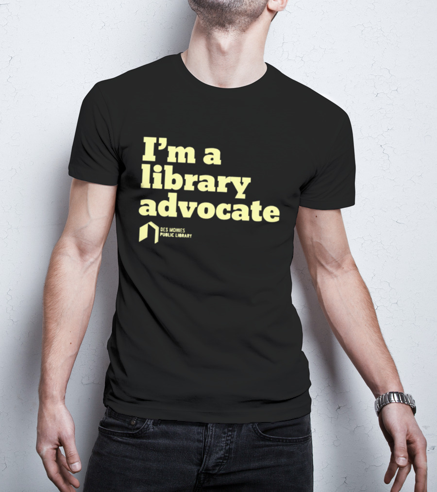 I'm A Library Advocate Des Moines Public Library T-Shirt