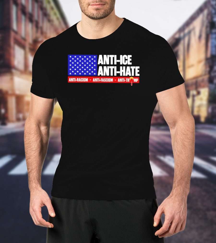 Anti ICE Anti Hate Anti Racism Anti Fascism Anti Trump T-Shirt