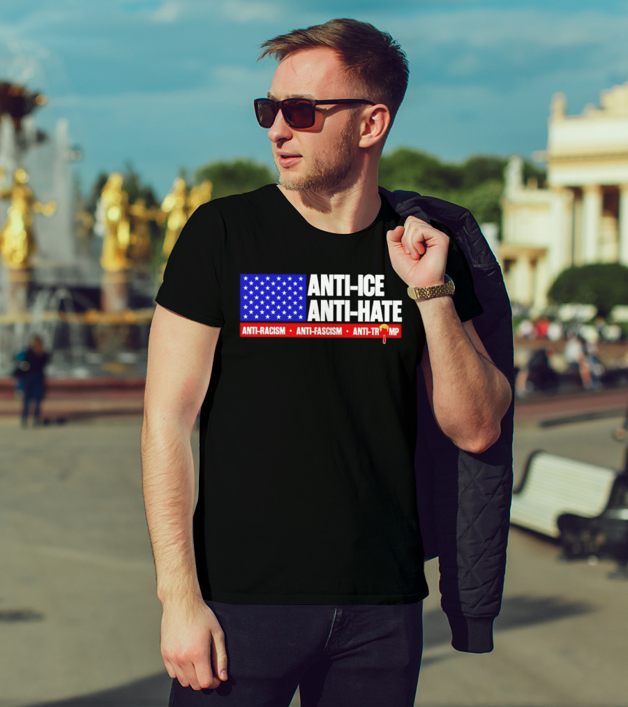 Anti ICE Anti Hate Anti Racism Anti Fascism Anti Trump T-Shirt