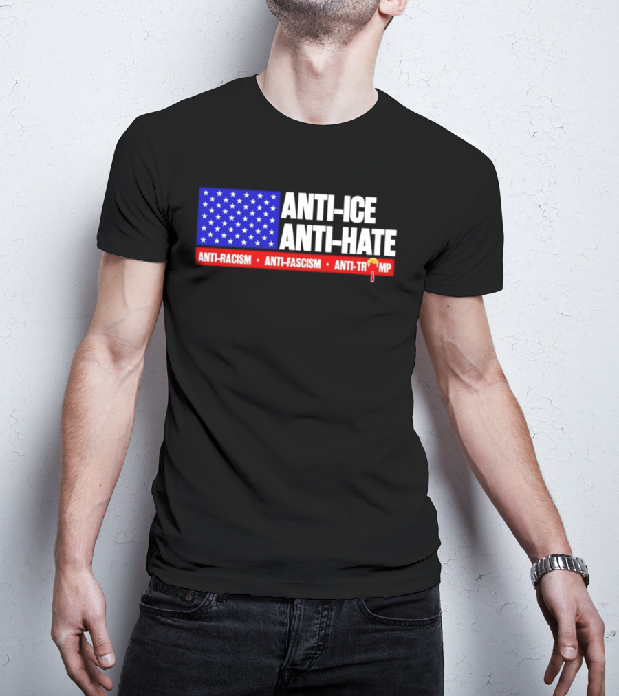 Anti ICE Anti Hate Anti Racism Anti Fascism Anti Trump T-Shirt