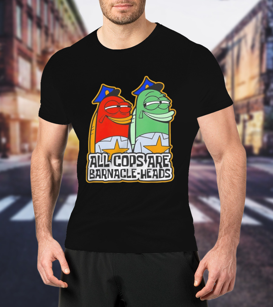 All Cops Are Barnacle Heads Funny Cartoon Fish T-Shirt