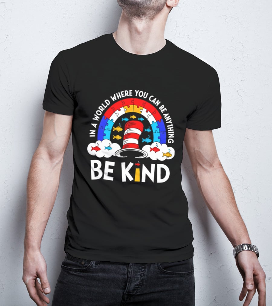 In A World Where You Can Be Anything Be Kind Autism Awareness Teacher Dr Seuss Cat T-Shirt