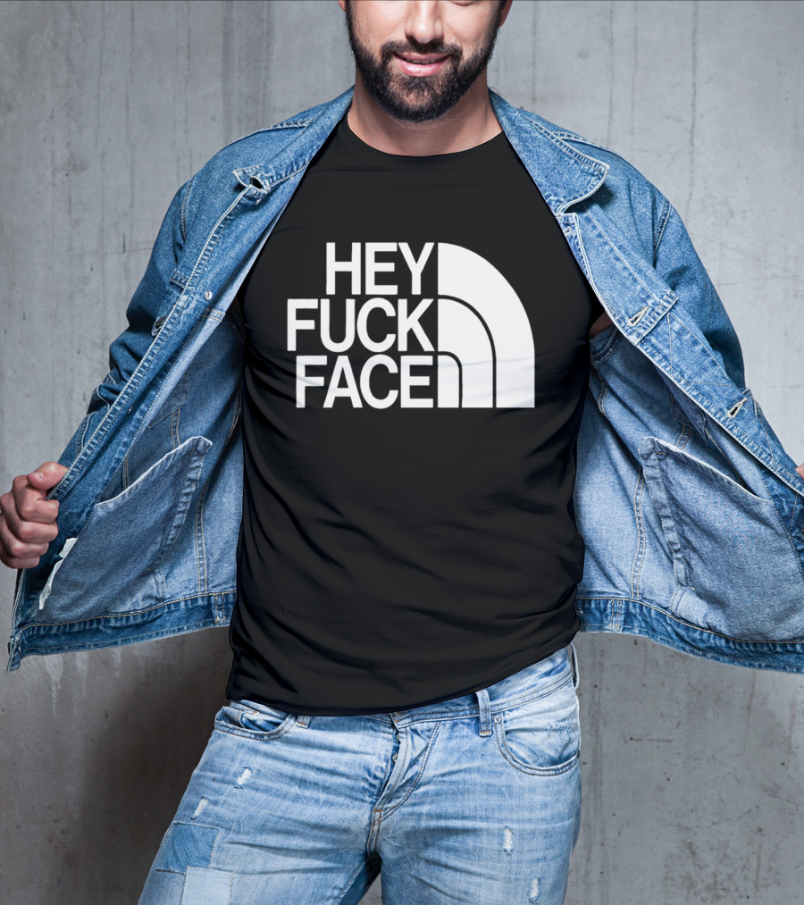 Hey Fuck Face North T-Shirt