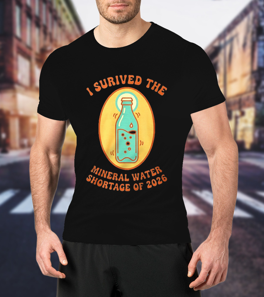 I Survived The Mineral Water Shortage Of 2026 T-Shirt