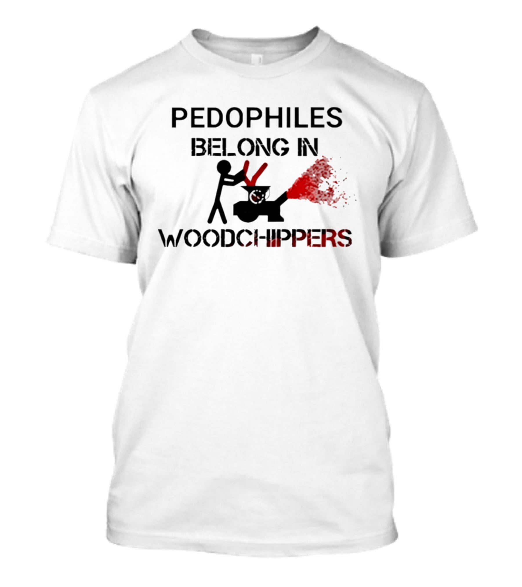 Pedophiles Belong In Wood Chippers T-Shirt