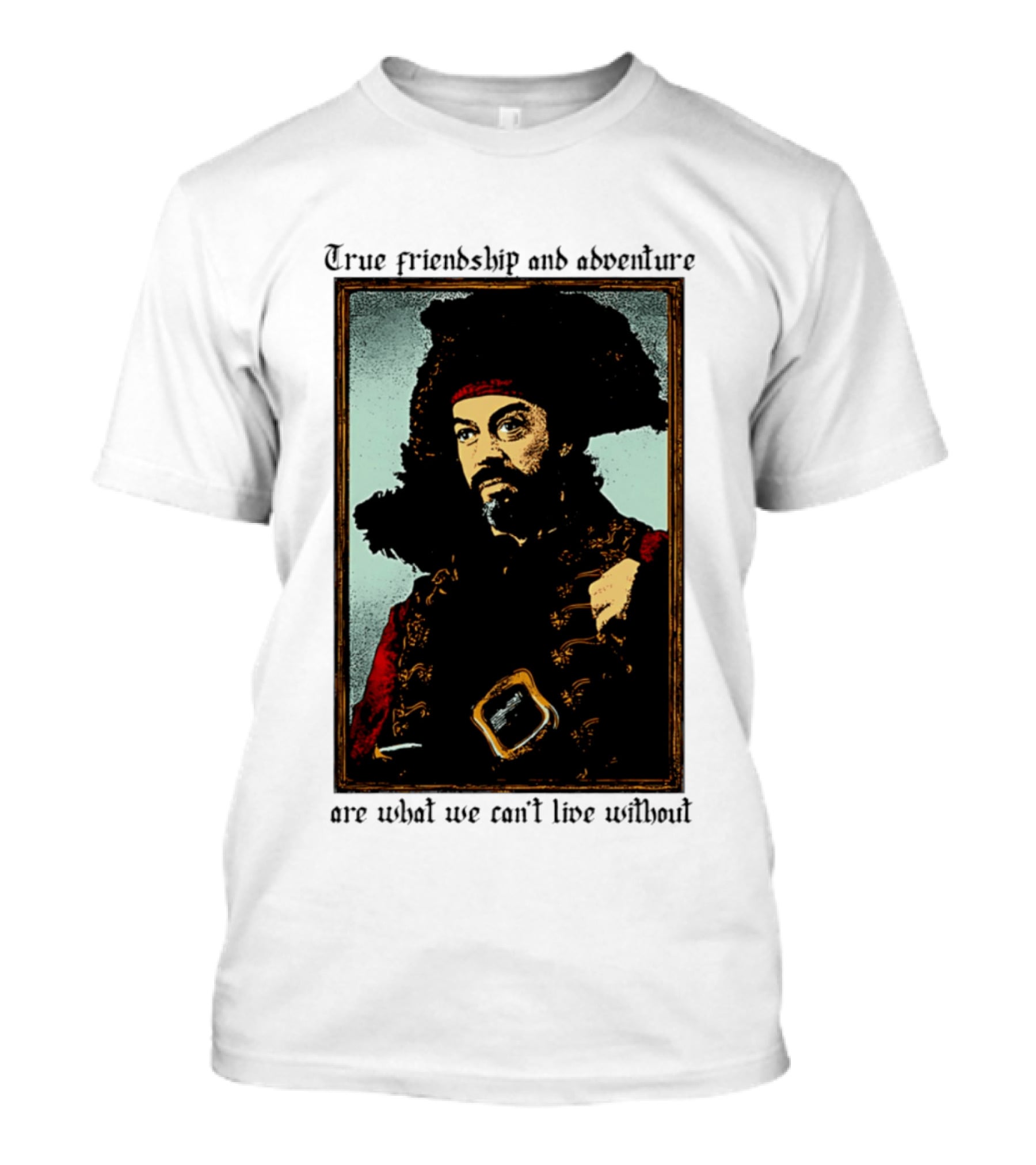 True Friendship And Adventure With Iconic Explorer Are What We Can't Live Without T-Shirt