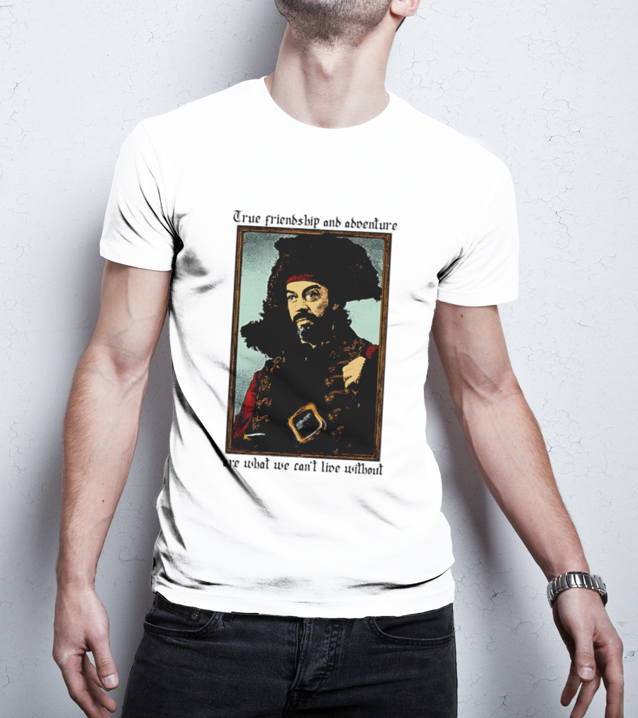 True Friendship And Adventure With Iconic Explorer Are What We Can't Live Without T-Shirt