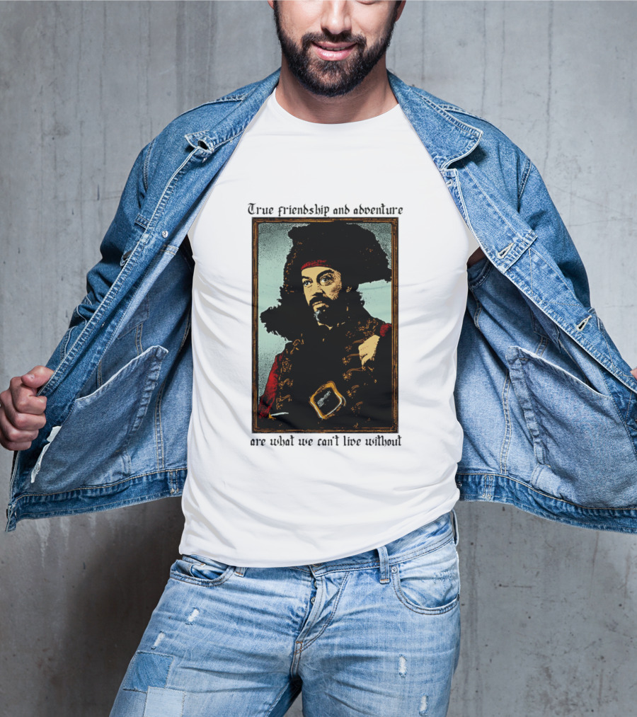 True Friendship And Adventure With Iconic Explorer Are What We Can't Live Without T-Shirt