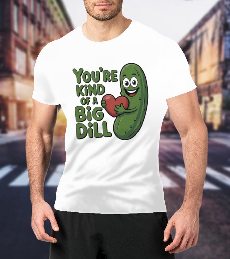 You're Kind Of A Big Dill Pickle Holding Heart T-Shirt