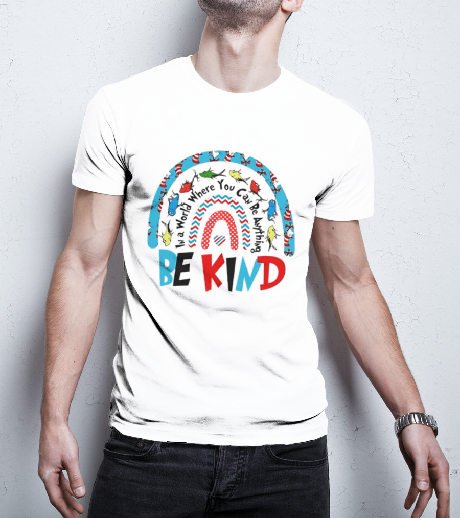 In A World Where You Can Be Anything Be Kind Dr Seuss Rainbow Reading T-Shirt