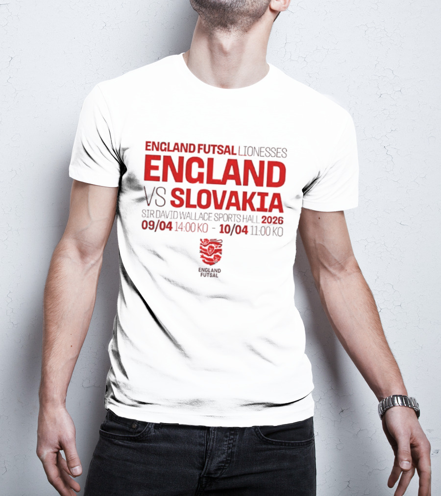 England Futsal Lionesses England Vs Slovakia Sir David Wallace Sports Hall 2026 09/04 14:00 10/04 11:00 T-Shirt