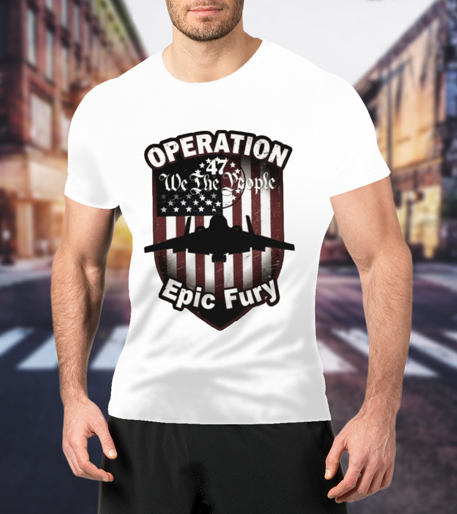 Operation 47 We The People American Flag Jet Epic Fury T-Shirt