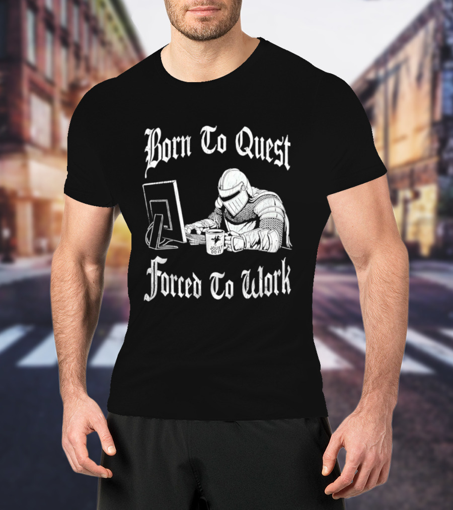 Born To Quest Forced To Work Office Knight Gamer Humor T-Shirt