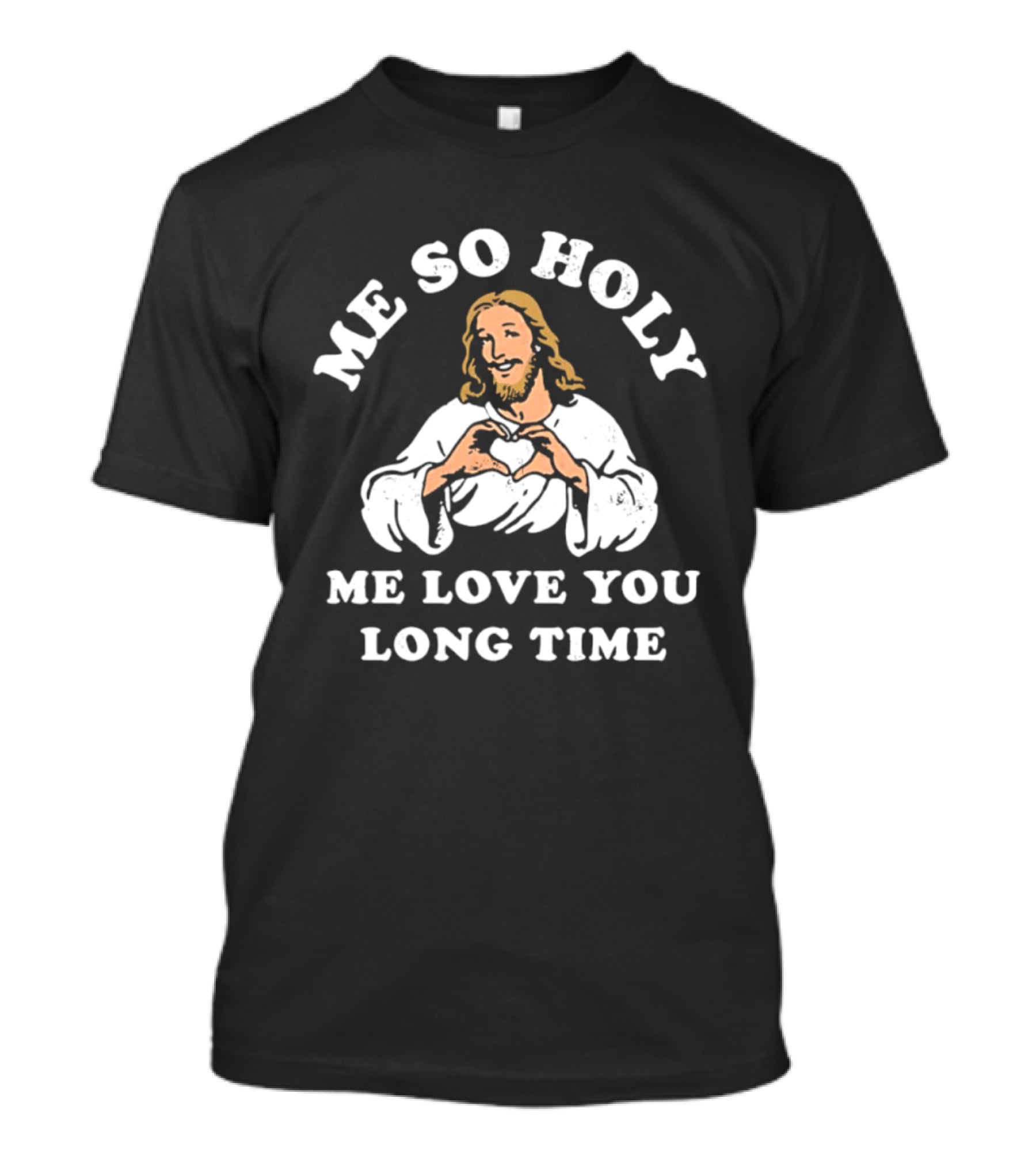 Me So Holy Me Love You Long Time Jesus Heart Hands T-Shirt