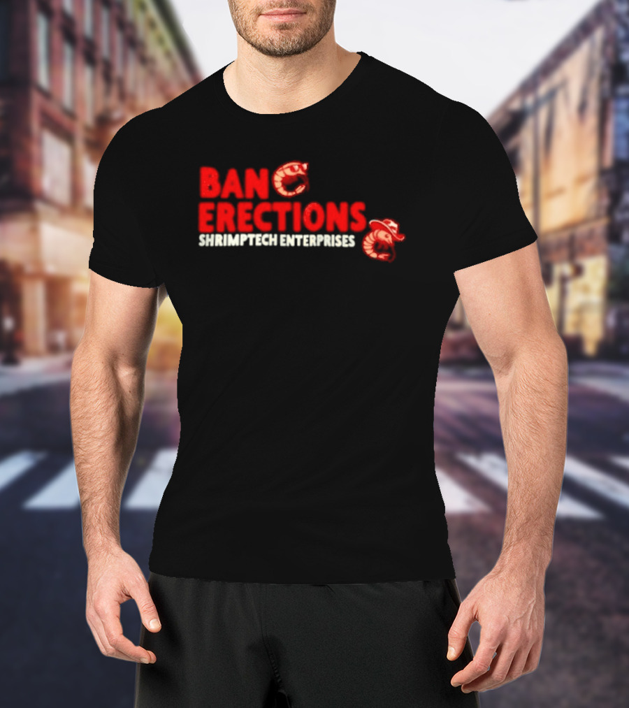 Ban Erections Shrimptech Enterprises Text And Cartoon Shrimp T-Shirt