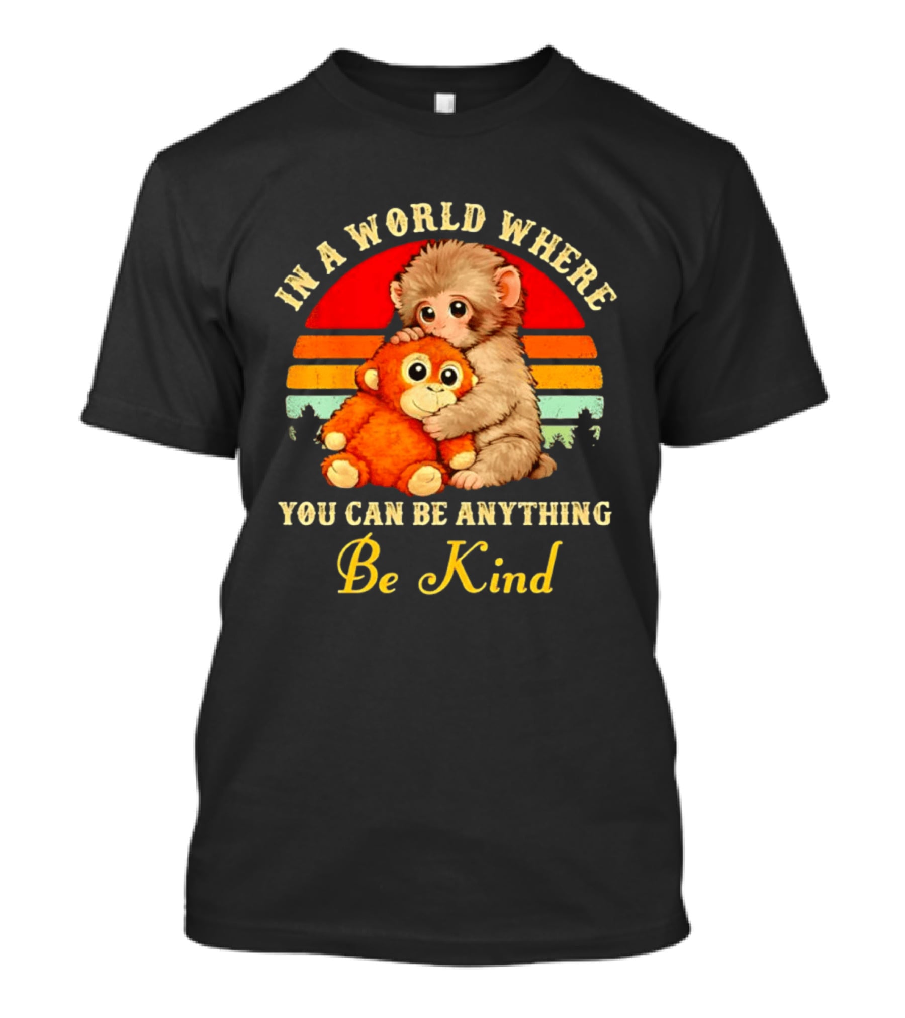 In A World Where You Can Be Anything Be Kind Baby Monkey Hugging Stuffed Toy T-Shirt