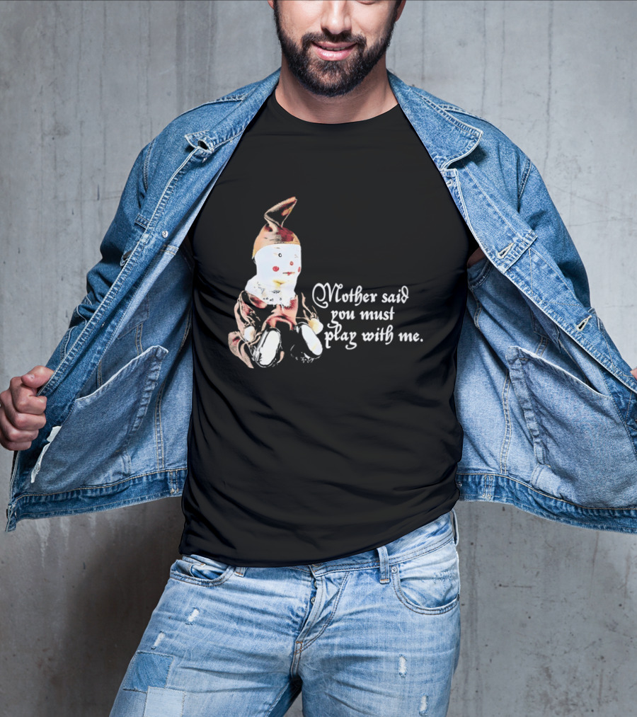 Mother Said You Must Play With Me Puppet T-Shirt