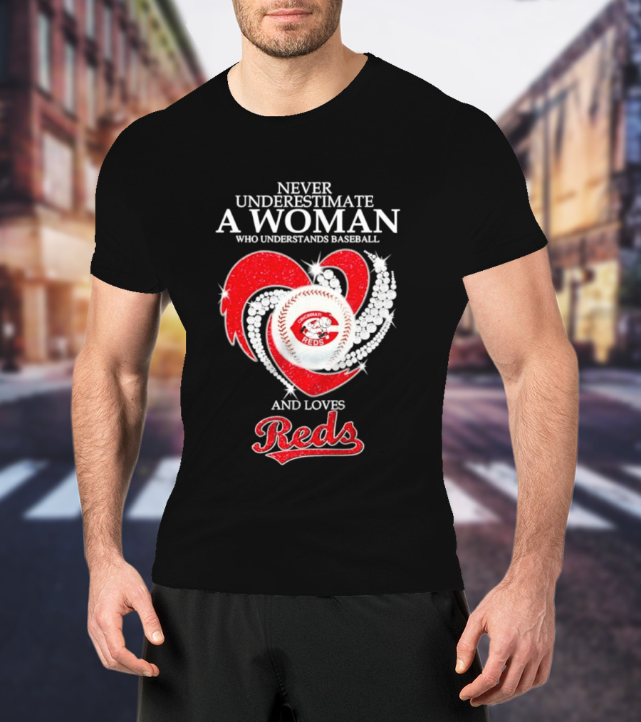 Never Underestimate A Woman Who Understands Baseball And Loves Cincinnati Reds Diamond Heart T-Shirt