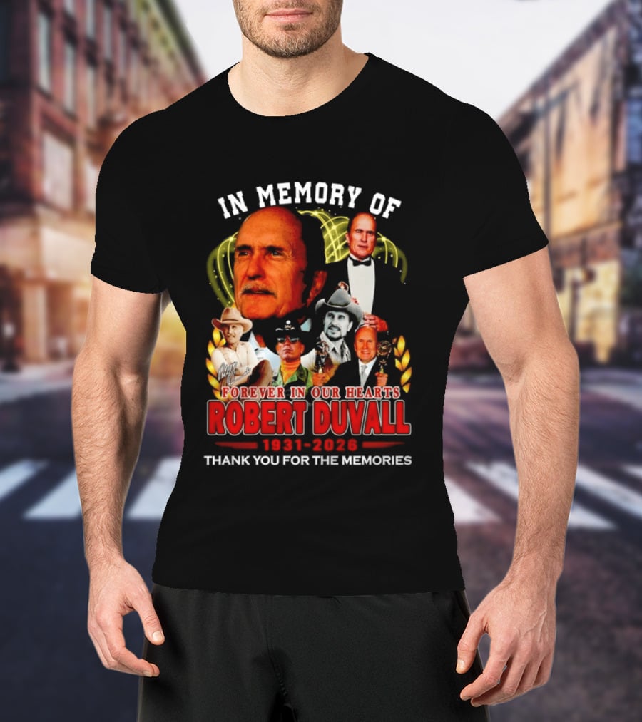 In Memory Of Robert Duvall Forever In Our Hearts 1931 2026 Thank You For The Memories T-Shirt