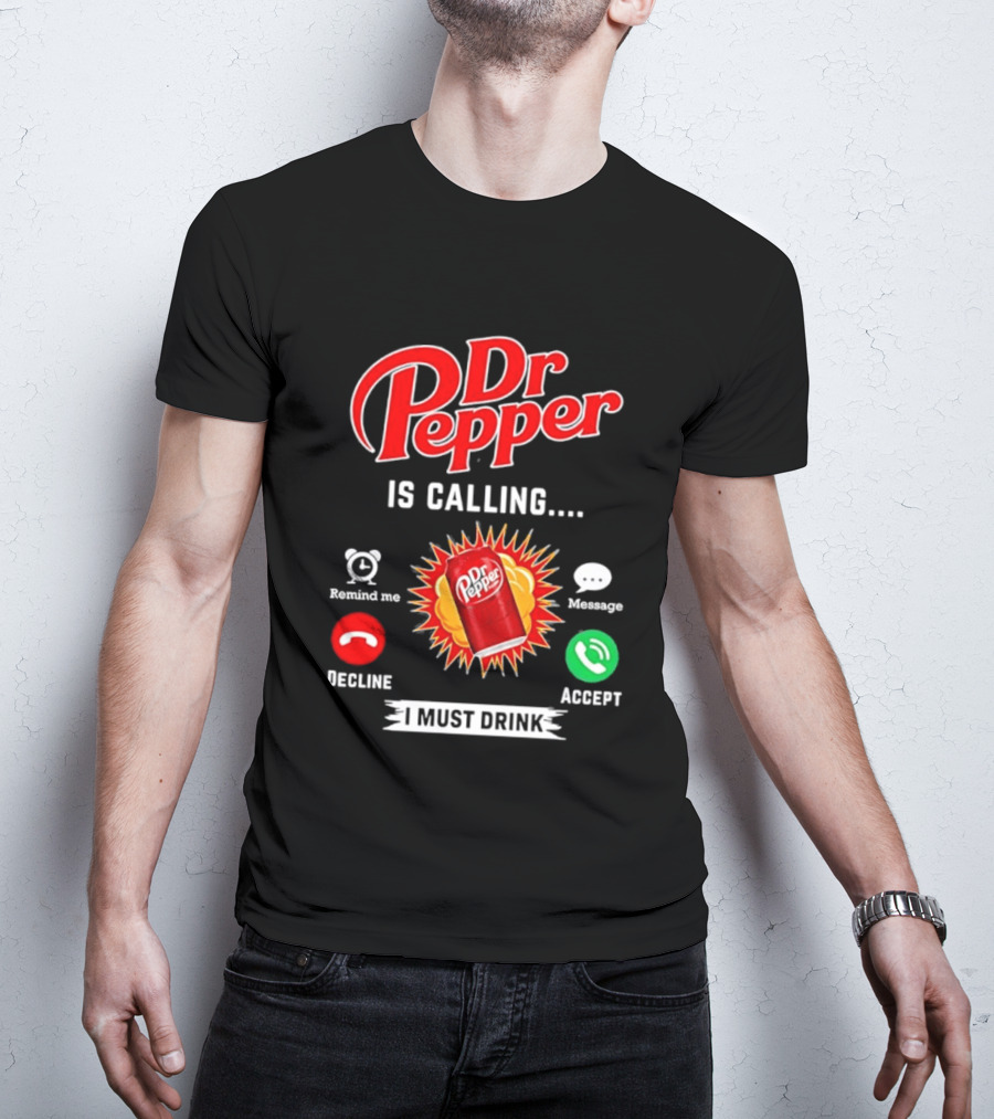 Dr Pepper Is Calling I Must Drink Decline Accept Reminder Message T-Shirt