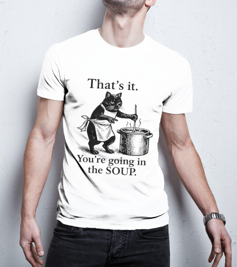 That's It You're Going In The Soup Black Cat Cooking Humorous Halloween T-Shirt