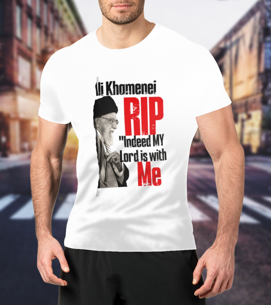 Ali Khamenei RIP Indeed My Lord Is With Me T-Shirt