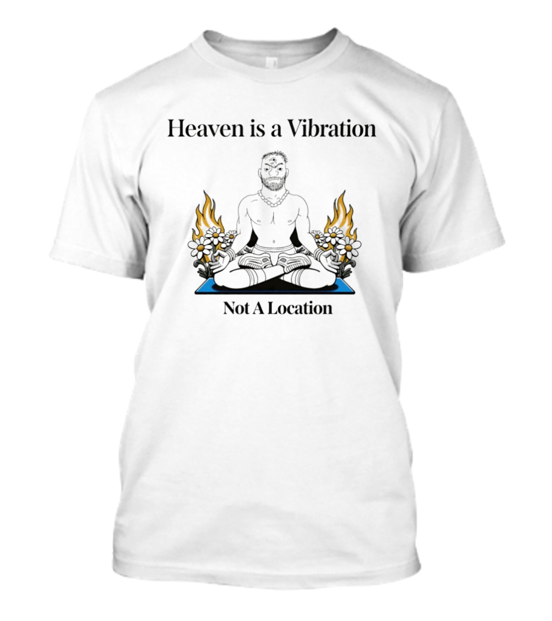 Heaven Is A Vibration Not A Location Meditation Yoga Fire Flowers T-Shirt