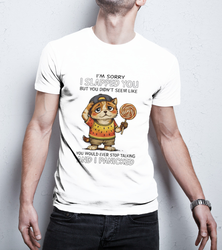 I'm Sorry I Slapped You But You Didn't Seem Like You Would Ever Stop Talking And I Panicked Cat With Lollipop T-Shirt