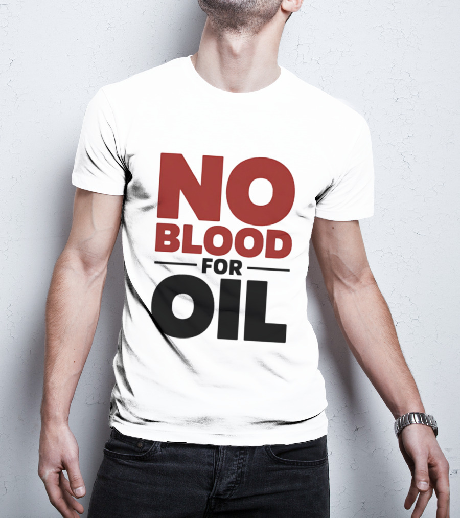 No Blood For Oil And T-Shirt