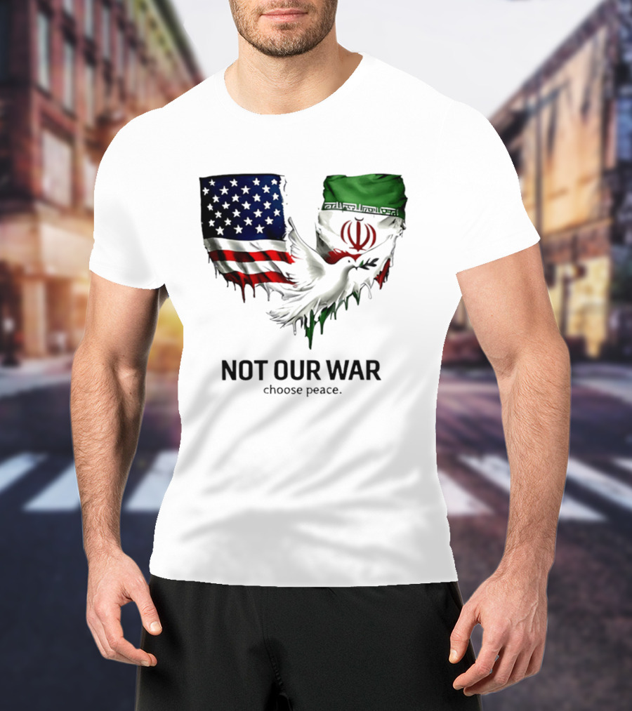 Not Our War Choose Peace USA Iran Flags Dove T-Shirt