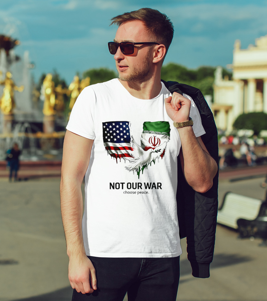 Not Our War Choose Peace USA Iran Flags Dove T-Shirt