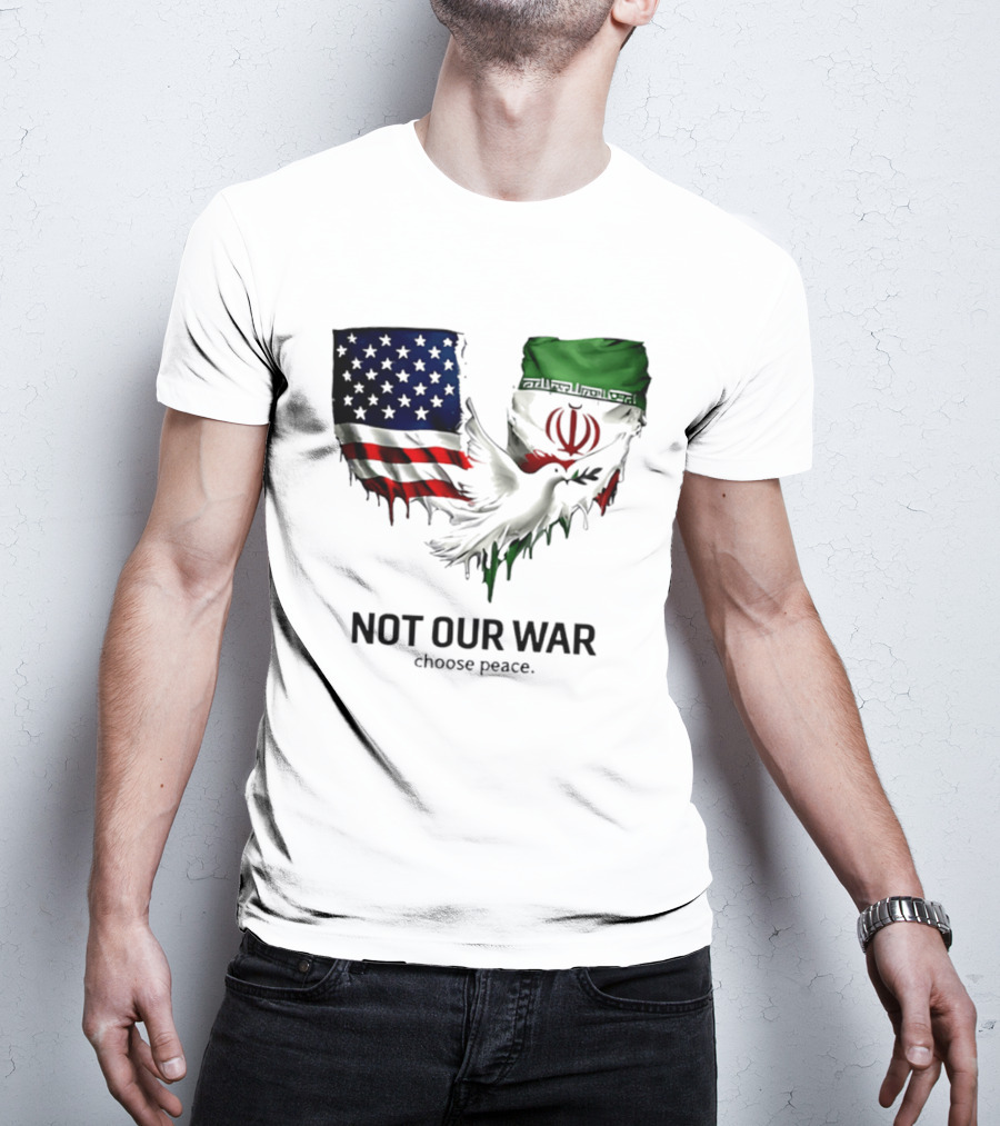 Not Our War Choose Peace USA Iran Flags Dove T-Shirt