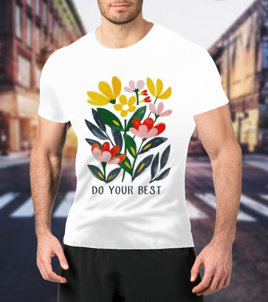 Do Your Best Colorful Flower Blooms T-Shirt