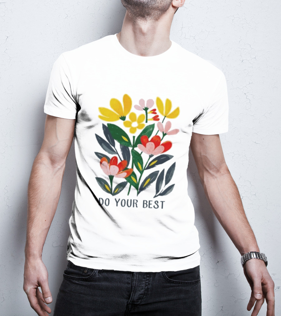 Do Your Best Colorful Flower Blooms T-Shirt
