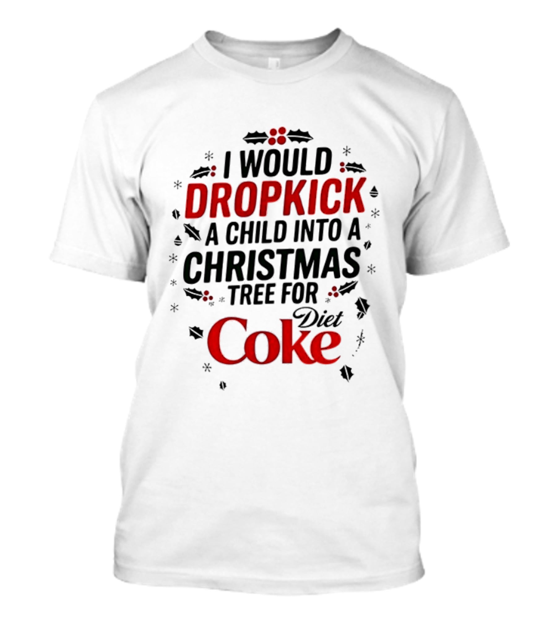 I Would Dropkick A Child Into A Christmas Tree For Diet Coke T-Shirt