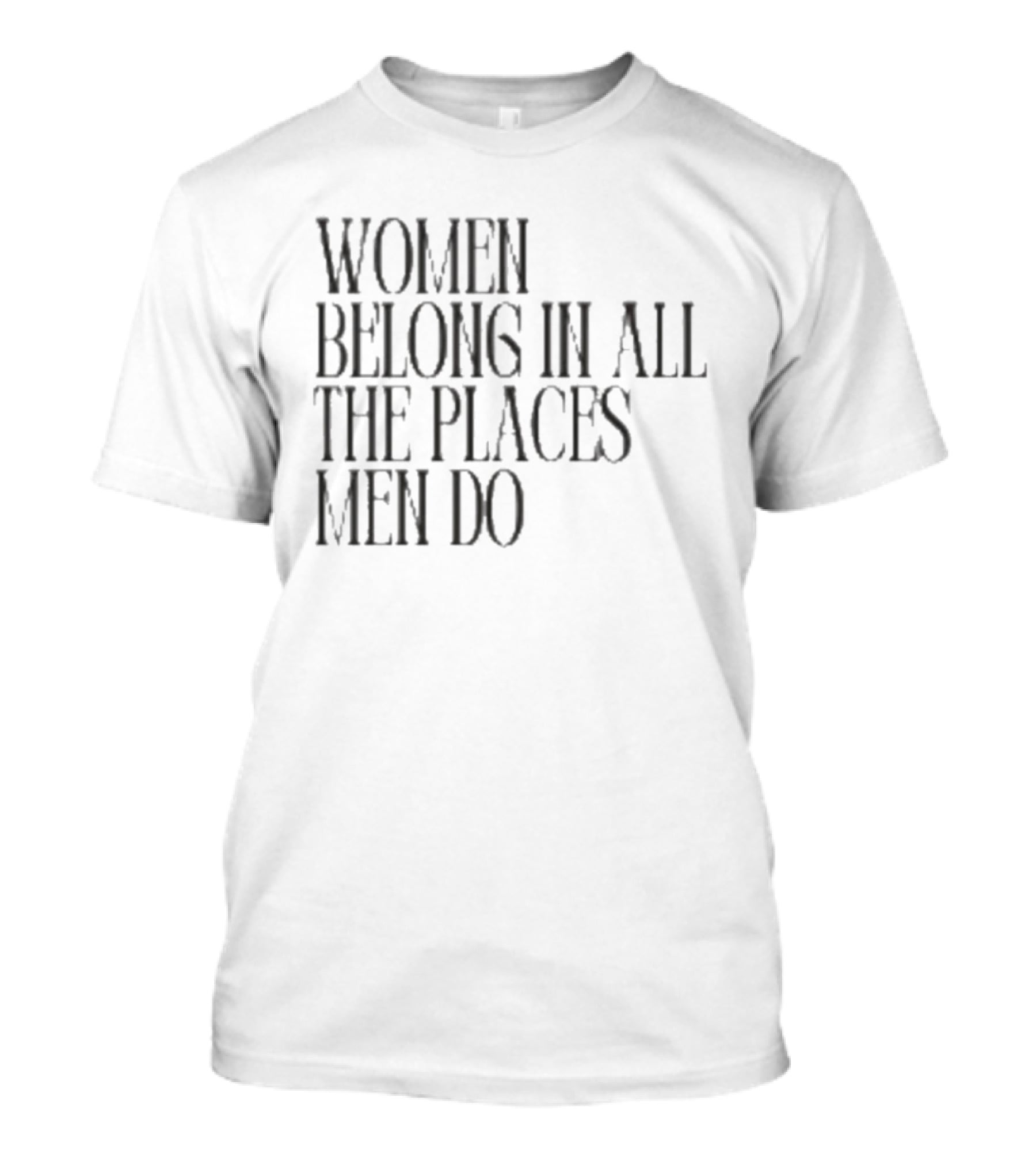 Women Belong In All The Places Men Do Empowerment T-Shirt