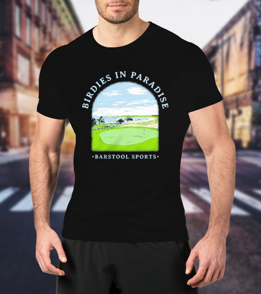Birdies In Paradise Barstool Sports Golf Course Scene T-Shirt