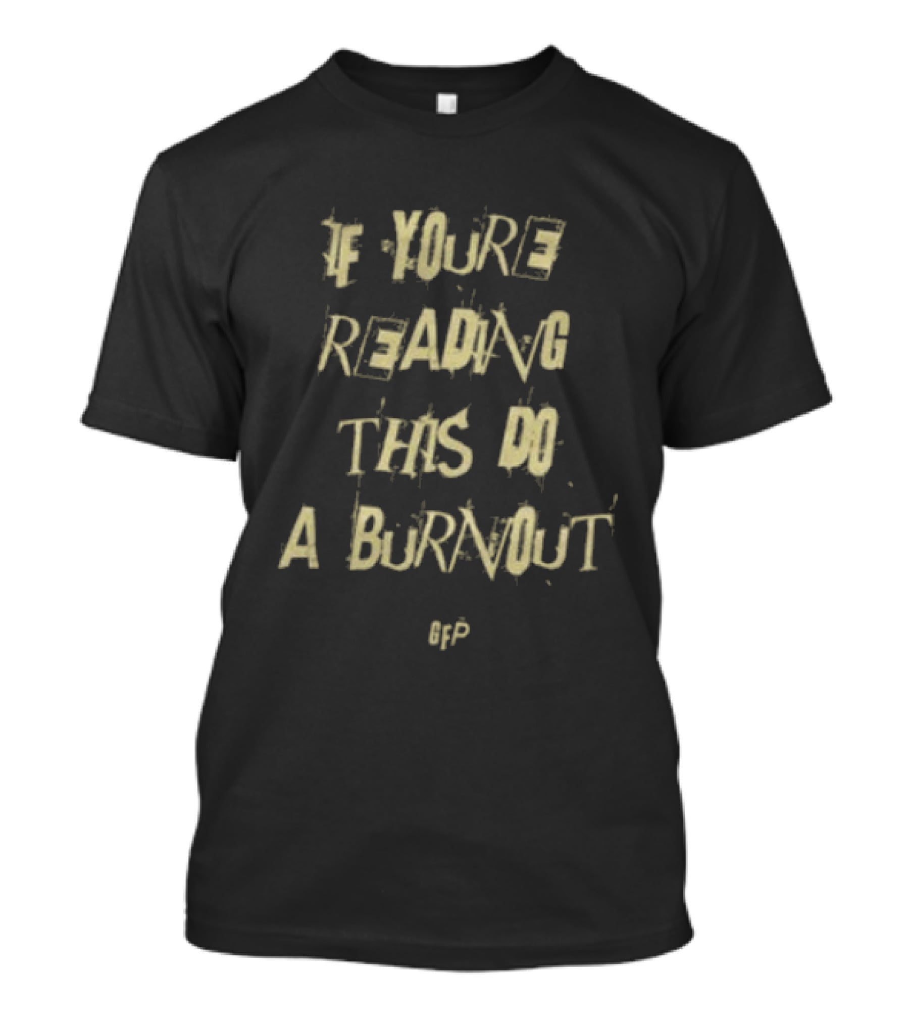 Gabe Farrell Productions If You're Reading This Do A Burnout Racing Message T-Shirt