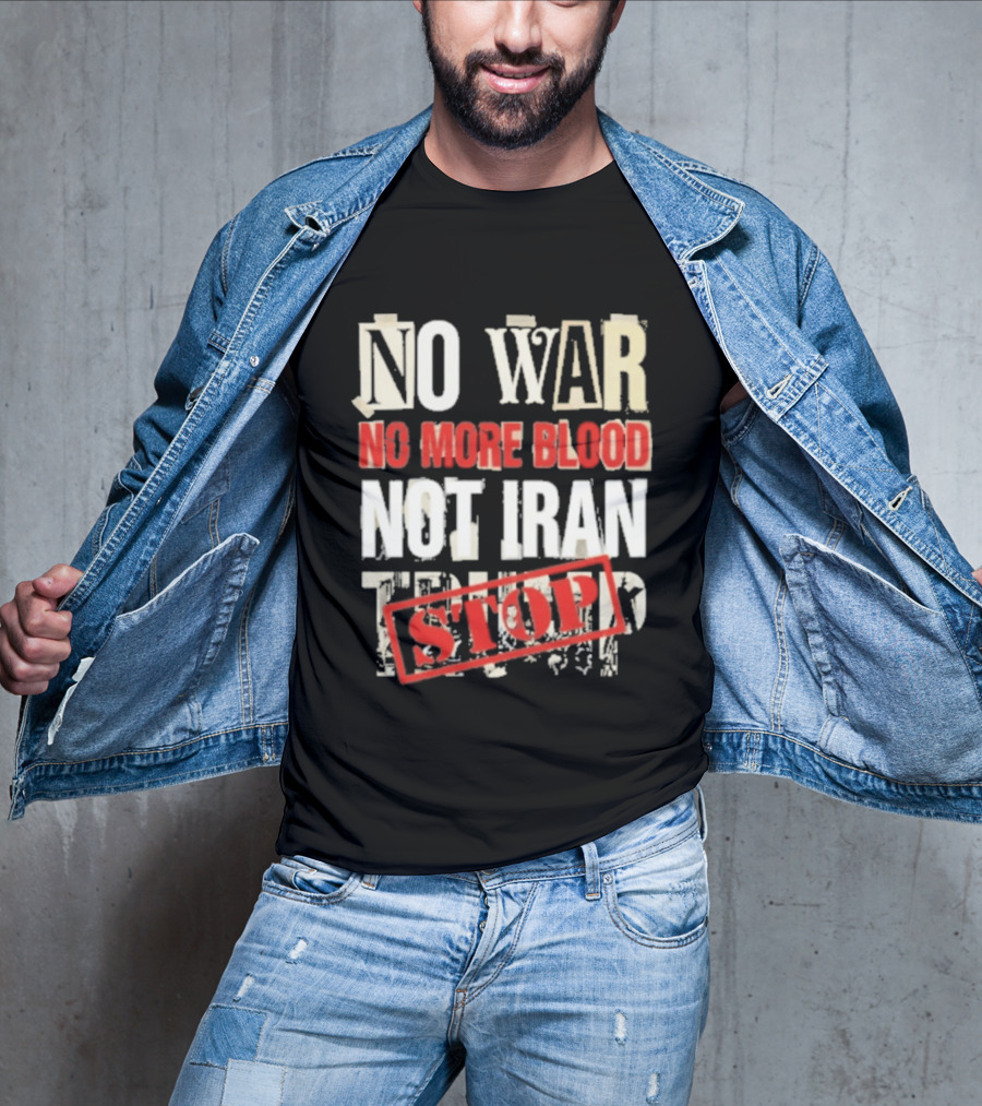 No War No More Blood Not Iran Trump Stop T-Shirt