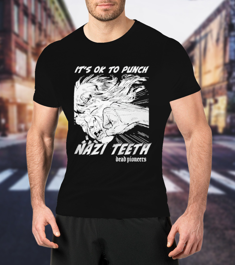 It's Ok To Punch Nazi Teeth Dead Pioneers T-Shirt