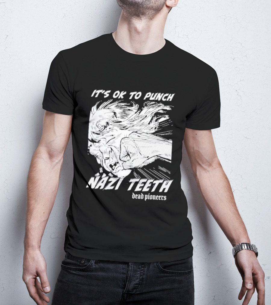 It's Ok To Punch Nazi Teeth Dead Pioneers T-Shirt