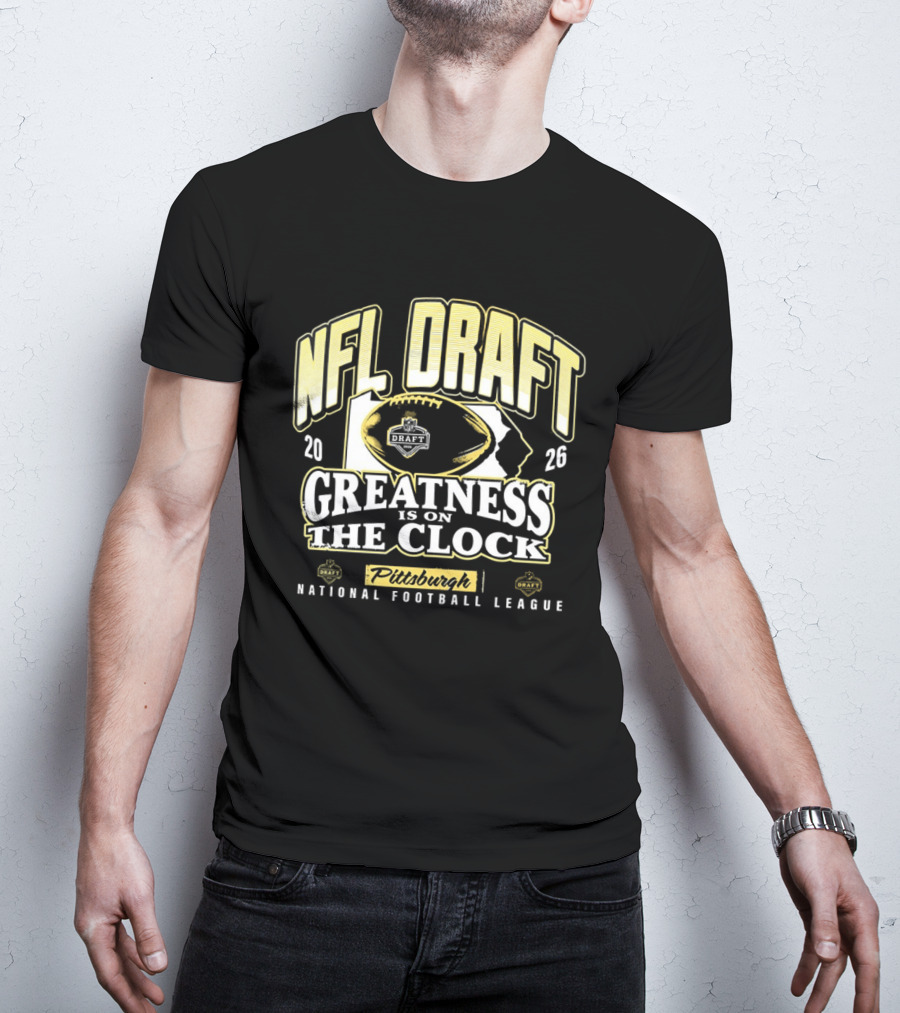 NFL Draft 2026 Greatness Is On The Pittsburgh National Football League T-Shirt